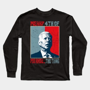 Funny Biden Confused Merry Happy 4th of You Know...The Thing Long Sleeve T-Shirt